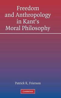 Cover image for Freedom and Anthropology in Kant's Moral Philosophy