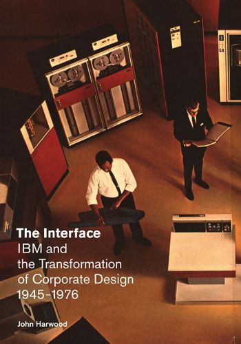 Cover image for The Interface: IBM and the Transformation of Corporate Design, 1945-1976