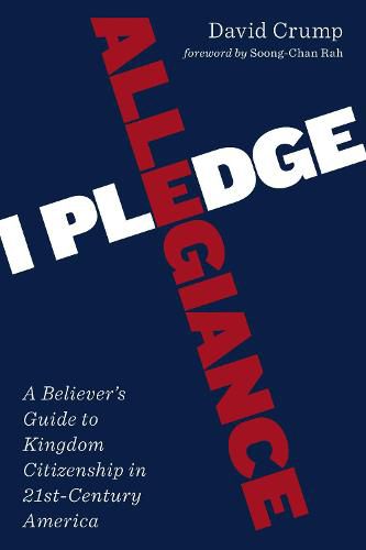 Cover image for I Pledge Allegiance: A Believer's Guide to Kingdom Citizenship in Twenty-First-Century America