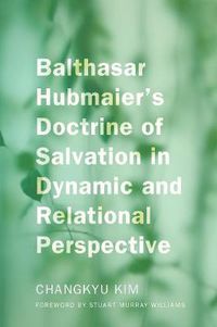 Cover image for Balthasar Hubmaier's Doctrine of Salvation in Dynamic and Relational Perspective