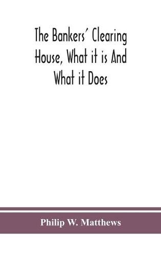 Cover image for The bankers' clearing house, what it is and what it does