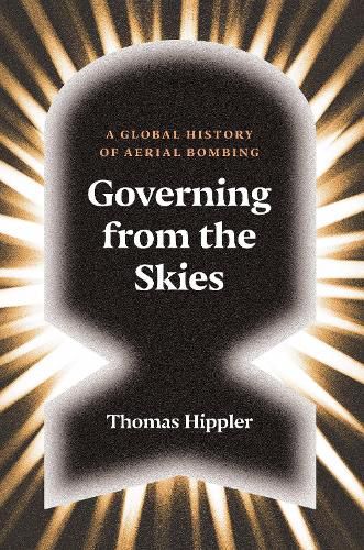 Cover image for Governing from the Skies: A Global History of Aerial Bombing