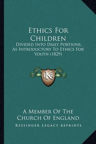 Ethics for Children: Divided Into Daily Portions, as Introductory to Ethics for Youth (1829)