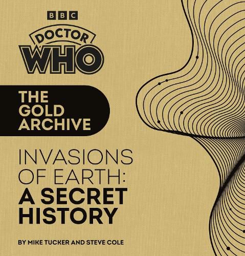 Doctor Who: The Gold Archive: Invasions of Earth: A Secret History