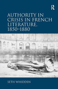 Cover image for Authority in Crisis in French Literature, 1850-1880