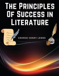 Cover image for The Principles Of Success in Literature