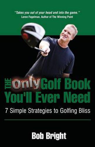 Cover image for The Only Golf Book You'll Ever Need; 7 Simple Strategies to Golfing Bliss