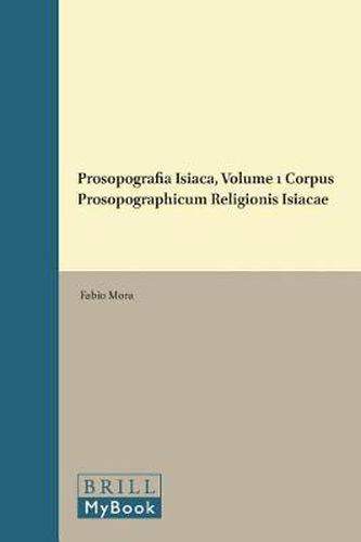 Prosopografia Isiaca, Volume 1 Corpus Prosopographicum Religionis Isiacae