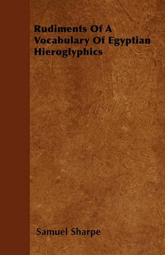 Cover image for Rudiments Of A Vocabulary Of Egyptian Hieroglyphics