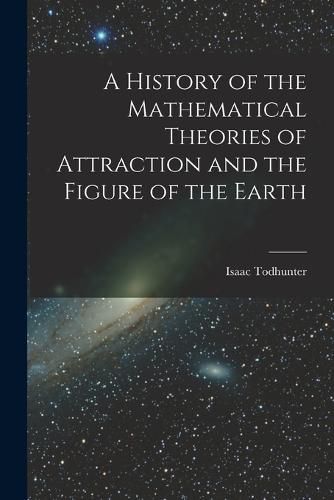 A History of the Mathematical Theories of Attraction and the Figure of the Earth