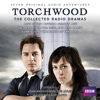 Cover image for Torchwood: The Collected Radio Dramas: Seven BBC Radio 4 full-cast dramas
