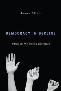 Cover image for Democracy in Decline: Steps in the Wrong Direction