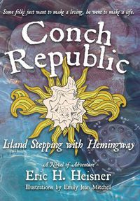 Cover image for Conch Republic, Island Stepping with Hemingway