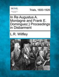 Cover image for In Re Augustus A. Montagne and Frank E. Dominguez.} Proceedings in Disbarment