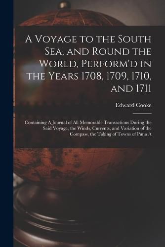 A Voyage to the South Sea, and Round the World, Perform'd in the Years 1708, 1709, 1710, and 1711