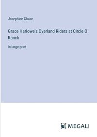 Cover image for Grace Harlowe's Overland Riders at Circle O Ranch