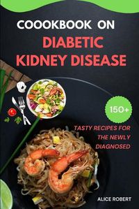 Cover image for Cookbook on Diabetic Kidney Disease: Tasty Recipes for the Newly and Old Diagnosed