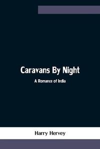 Cover image for Caravans By Night; A Romance of India