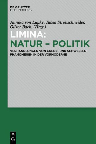 Cover image for Limina: Natur - Politik: Verhandlungen Von Grenz- Und Schwellenphanomenen in Der Vormoderne