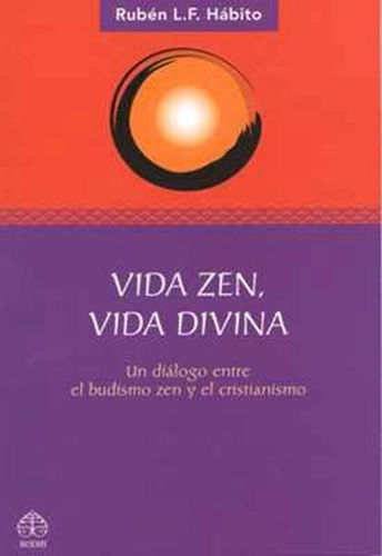 Cover image for Vida zen, vida divina: Un dialogo entre el budismo zen y el cristianismo