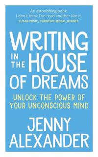 Cover image for Writing in the House of Dreams: Unlock the Power of Your Unconscious Mind