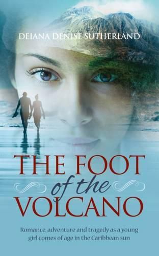 Cover image for The Foot of the Volcano: Romance, Adventure and Tragedy as a Young Girl Comes of Age in the Caribbean Sun