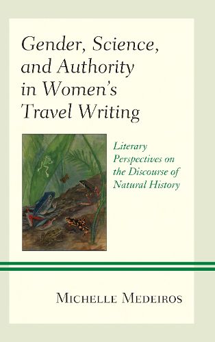 Cover image for Gender, Science, and Authority in Women's Travel Writing: Literary Perspectives on the Discourse of Natural History