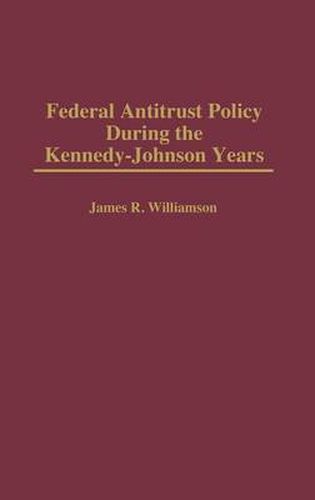 Federal Antitrust Policy During the Kennedy-Johnson Years