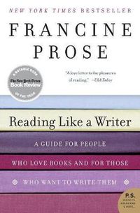 Cover image for Reading Like a Writer: A Guide for People Who Loves Books and for Those Who Want to Write Them