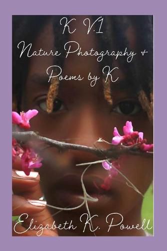 Cover image for K. V.1 Nature Photography & Poems by K