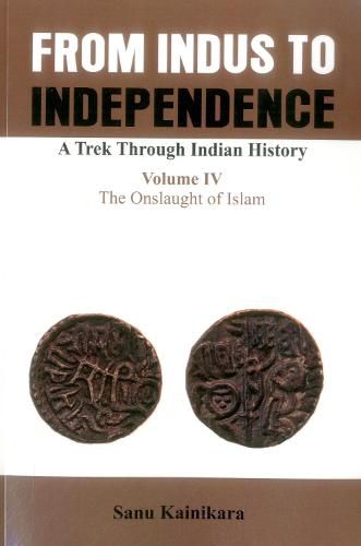 Cover image for From Indus to Independence- A Trek Through Indian History: The Onslaught of Islam