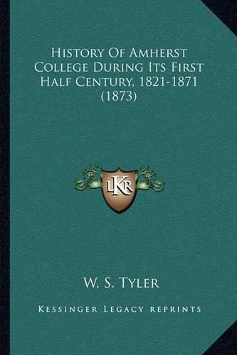 History of Amherst College During Its First Half Century, 1821-1871 (1873)