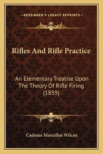 Cover image for Rifles and Rifle Practice: An Elementary Treatise Upon the Theory of Rifle Firing (1859)