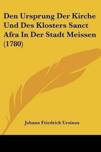 Den Ursprung Der Kirche Und Des Klosters Sanct Afra in Der Stadt Meissen (1780)