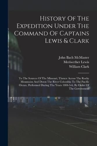 History Of The Expedition Under The Command Of Captains Lewis & Clark