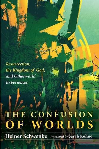 Cover image for The Confusion of Worlds: Resurrection, the Kingdom of God, and Otherworld Experiences