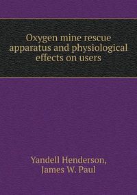 Cover image for Oxygen mine rescue apparatus and physiological effects on users