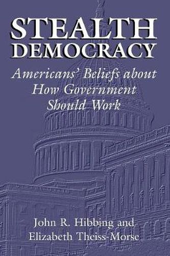 Cover image for Stealth Democracy: Americans' Beliefs About How Government Should Work