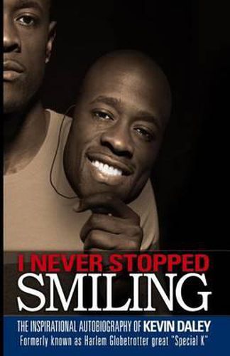 Cover image for I Never Stopped Smiling: The inspirational autobiography of Kevin Daley, formerly known as Harlem Globetrotter great  Special K