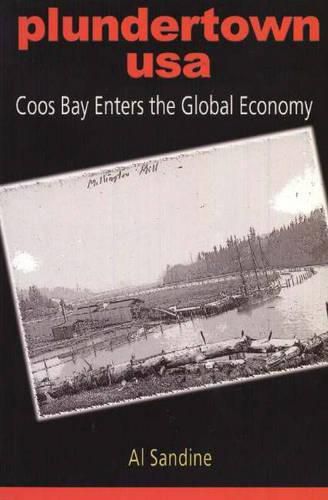 Cover image for Plundertown USA: Coos Bay Enters the Global Economy