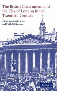 Cover image for The British Government and the City of London in the Twentieth Century