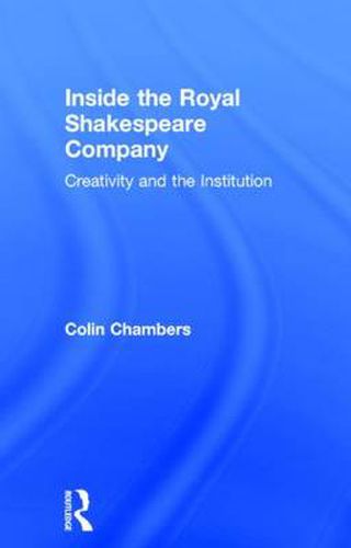 Inside the Royal Shakespeare Company: Creativity and the Institution