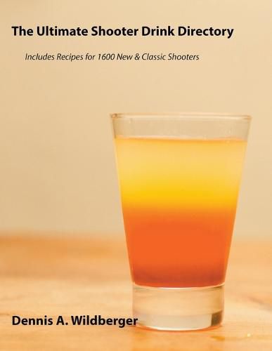 Cover image for The Ultimate Shooter Drink Directory - Recipes for 1600 New and Classic Shooter Drinks