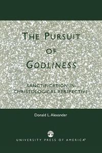 Cover image for The Pursuit of Godliness: Sanctification in Christological Perpective