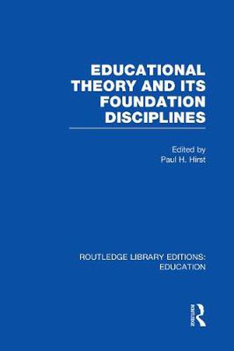 Cover image for Educational Theory and Its Foundation Disciplines (RLE Edu K)