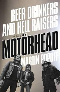 Cover image for Beer Drinkers and Hell Raisers: The Rise of Motoerhead