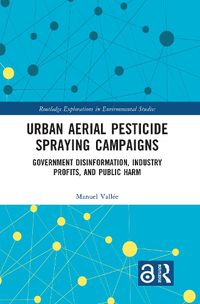 Cover image for Urban Aerial Pesticide Spraying Campaigns: Government Disinformation, Industry Profits, and Public Harm