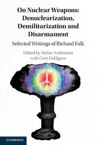 Cover image for On Nuclear Weapons: Denuclearization, Demilitarization and Disarmament: Selected Writings of Richard Falk