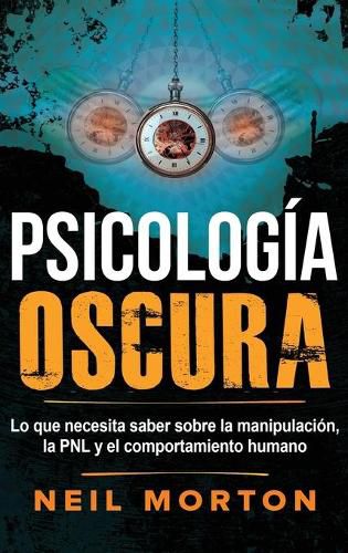 Cover image for Psicologia Oscura: Lo que necesita saber sobre la manipulacion, la PNL y el comportamiento humano