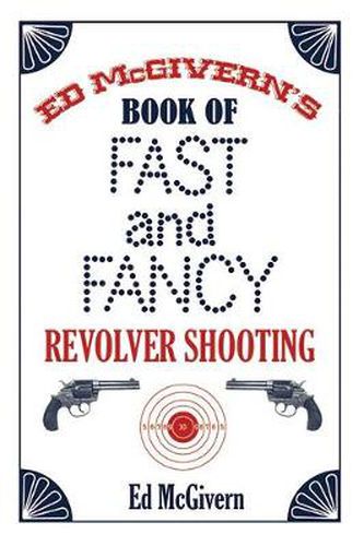 Cover image for Ed McGivern's Book of Fast and Fancy Revolver Shooting